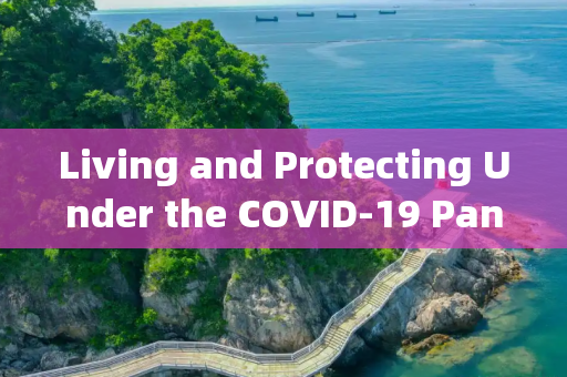 Living and Protecting Under the COVID-19 Pandemic: A Guide in English,新冠疫情下的生活与防护英语手抄报
